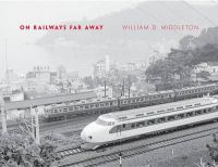 On Railways Far Away: Book by William D. Middleton On Railways Far Away: Book by William D. Middleton