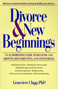 Divorce and New Beginnings: An Authoritative Guide to Recovery and Growth, Solo Parenting and Stepfamilies: Book by Genevieve Clapp