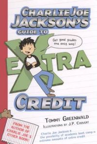 Charlie Joe Jackson's Guide to Extra Credit: Book by Tommy Greenwald Charlie Joe Jackson's Guide to Extra Credit: Book by Tommy Greenwald