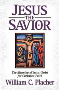 Jesus the Saviour: The Meaning of Jesus Christ for Christian Faith: Book by William C. Placher