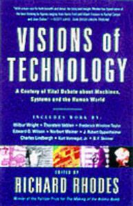 Visions of Technology: Machines, Systems and the Human World: Book by Richard Rhodes Visions of Technology: Machines, Systems and the Human World: Book by Richard Rhodes