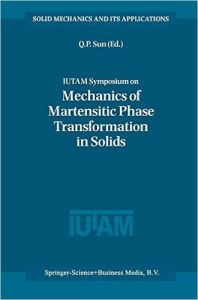 IUTAM Symposium on Mechanics of Martensitic Phase Transformation in Solids: Proceedings of the IUTAM Symposium Held in Hong Kong  China  11--15 June 2001 (Solid Mechanics and Its Applications) (English) (Hardcover): Book by Qing Ping Sun