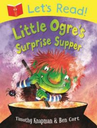Let's Read! Little Ogre's Surprise Supper (English) (Paperback): Book by Timothy Knapman, Ben Cort