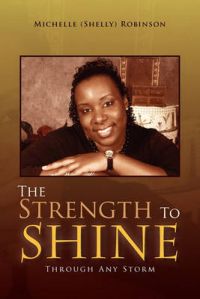 The Strength To Shine: Book by Michelle (Shelly) Robinson The Strength To Shine: Book by Michelle (Shelly) Robinson