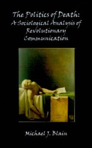 The Politics of Death: A Sociological Analysis of Revolutionary Communication: Book by Michael Jay Blain