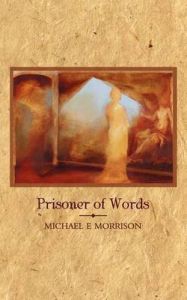 Prisoner of Words: Book by Michael E Morrison Prisoner of Words: Book by Michael E Morrison