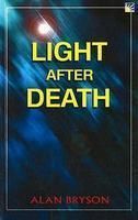 Light after Death: Book by Alan Bryson Light after Death: Book by Alan Bryson