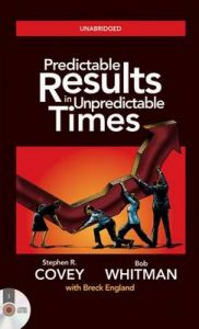 PREDICTABLE RESULTS IN UNPREDICTABLE TIMES 3 CD'S UNABRIDGED (English) Unabridged Edition: Book by Dr Stephen R Covey