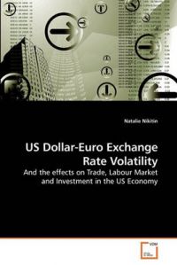Us Dollar-Euro Exchange Rate Volatility: Book by Natalie Nikitin Us Dollar-Euro Exchange Rate Volatility: Book by Natalie Nikitin
