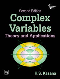 COMPLEX VARIABLES: THEORY AND APPLICATIONS - SECOND EDITION: Book by H.S. Kasana COMPLEX VARIABLES: THEORY AND APPLICATIONS - SECOND EDITION: Book by H.S. Kasana
