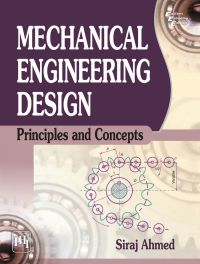 Mechanical Engineering Design : Principles and Concepts: Book by Siraj Ahmed
