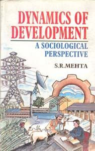 Dynamics of Development: A Sociological Perspective: Book by S.R. Mehta