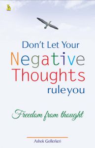 Don't Let Your Negative Thoughts Rule You: Book by Ashok Gollerkeri Don't Let Your Negative Thoughts Rule You: Book by Ashok Gollerkeri