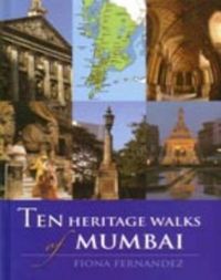 Ten Heritage Walks of Mumbai: Book by Fiona Fernandez Ten Heritage Walks of Mumbai: Book by Fiona Fernandez