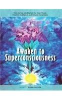 Awaken to Superconsciousness: How to Use Meditation for Inner Peace, Intuitive Guidance, and Greater Awareness: Book by Swami Kriyananda
