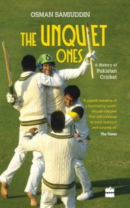 The Unquiet Ones: A History of Pakistan Cricket (English) (Hardcover): Book by Osman Samiuddin The Unquiet Ones: A History of Pakistan Cricket (English) (Hardcover): Book by Osman Samiuddin