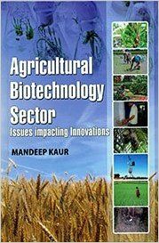 Agricultural Biotechnology Sector: Issues Impacting Innovations (English): Book by Mandeep Kaur