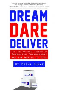 Dream, Dare Deliver : The Inspirational Journey of Subhasish Chakraborty and The Making of DTDC (English): Book by Priya Kumar Dream, Dare Deliver : The Inspirational Journey of Subhasish Chakraborty and The Making of DTDC (English): Book by Priya Kumar