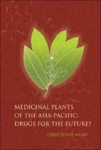 Medicinal Plants of the Asia-Pacific: Drugs for the Future?: Book by Christopher Wiart Medicinal Plants of the Asia-Pacific: Drugs for the Future?: Book by Christopher Wiart