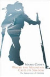 Where the Mountain Casts its Shadow: The Personal Costs of Climbing (English) (Hardcover): Book by Maria Coffey Where the Mountain Casts its Shadow: The Personal Costs of Climbing (English) (Hardcover): Book by Maria Coffey