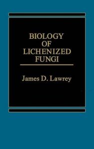 Biology of Lichenized Fungi: Book by James Lawrey