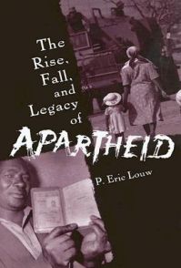 The Rise,Fall,and Legacy of Apartheid: Book by P. Eric Louw