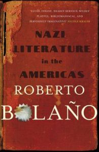 Nazi Literature In The Americas: Book by Roberto Bolano Nazi Literature In The Americas: Book by Roberto Bolano