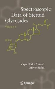 Spectroscopic Data of Steroid Glycosides: Spirostanes, Bufanolides, Cardenolides: v. 3: Book by Viqar Uddin Ahmad , Anwer Basha Spectroscopic Data of Steroid Glycosides: Spirostanes, Bufanolides, Cardenolides: v. 3: Book by Viqar Uddin Ahmad , Anwer Basha