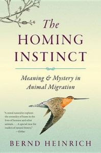The Homing Instinct: Meaning and Mystery in Animal Migration: Book by Bernd Heinrich (Univ. of California, Berkeley) The Homing Instinct: Meaning and Mystery in Animal Migration: Book by Bernd Heinrich (Univ. of California, Berkeley)