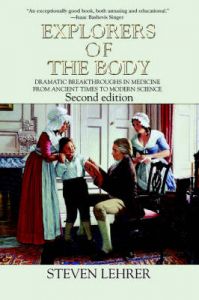 Explorers of the Body: Dramatic Breakthroughs in Medicine from Ancient Times to Modern Science: Book by Steven Lehrer (Associate Professor, The Mount Sinai School of Medicine, City University of New York, New York, NY) Explorers of the Body: Dramatic Breakthroughs in Medicine from Ancient Times to Modern Science: Book by Steven Lehrer (Associate Professor, The Mount Sinai School of Medicine, City University of New York, New York, NY)