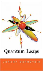 Quantum Leaps: Book by Jeremy Bernstein Quantum Leaps: Book by Jeremy Bernstein