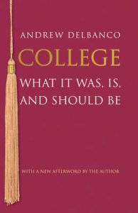 College: What it Was, is, and Should be: Book by Andrew Delbanco