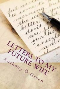 Letter's to My Future Wife: 365 Days of Undying Devotion: Book by Anthony D Green