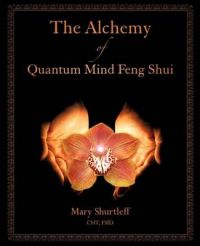 The Alchemy of Quantum Mind Feng Shui: Book by Mary Shurtleff The Alchemy of Quantum Mind Feng Shui: Book by Mary Shurtleff