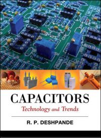 Capacitors: Technology and Trends: Book by R. P Deshpande Capacitors: Technology and Trends: Book by R. P Deshpande