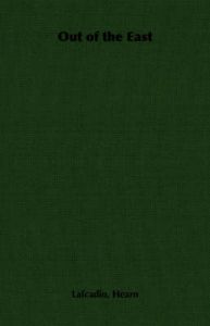 Out of the East: Book by Lafcadio, Hearn Out of the East: Book by Lafcadio, Hearn