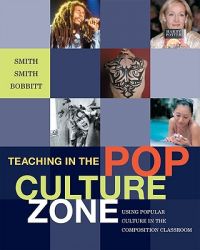 Teaching in the Pop Culture Zone: Using Popular Culture in the Composition Classroom: Book by Trixie Smith Teaching in the Pop Culture Zone: Using Popular Culture in the Composition Classroom: Book by Trixie Smith