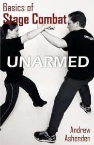Basics of Stage Combat: Unarmed: Book by Andrew Ashenden Basics of Stage Combat: Unarmed: Book by Andrew Ashenden