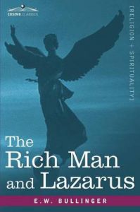 The Rich Man and Lazarus: Book by E.W. Bullinger The Rich Man and Lazarus: Book by E.W. Bullinger