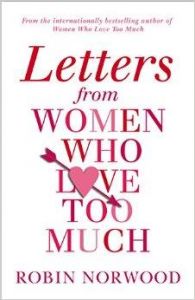 Letters from Women Who Love Too Much: Book by Robin Norwood Letters from Women Who Love Too Much: Book by Robin Norwood