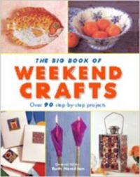 The Big Book of Weekend Crafts: Over 90 Step-by-step Projects (English) (Hardcover) The Big Book of Weekend Crafts: Over 90 Step-by-step Projects (English) (Hardcover)