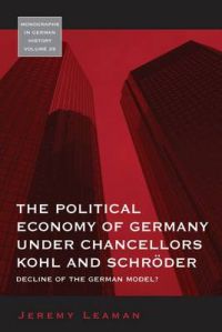 The Political Economy of Germany Under Chancelleors Kohl and Schroder: Book by Jeremy Leaman The Political Economy of Germany Under Chancelleors Kohl and Schroder: Book by Jeremy Leaman