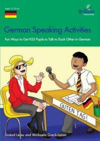 German Speaking Activities KS3: Fun Ways to Get Ks3 Pupils to Talk to Each Other in German: Book by Sinead Leleu German Speaking Activities KS3: Fun Ways to Get Ks3 Pupils to Talk to Each Other in German: Book by Sinead Leleu