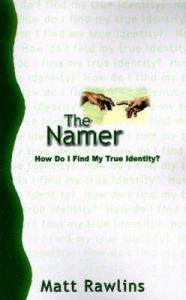 The Namer: How Do I Find My True Identity?: Book by Matt Rawlins The Namer: How Do I Find My True Identity?: Book by Matt Rawlins