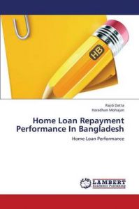 Home Loan Repayment Performance In Bangladesh: Book by Datta Rajib