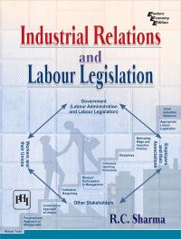 Industrial Relations and Labour Legislation: Book by Sharma R.C.