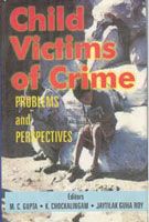 Child Victims of Crime: Problems And Perspectives: Book by M.C. Gupta Child Victims of Crime: Problems And Perspectives: Book by M.C. Gupta