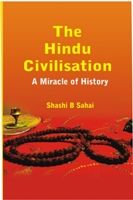 The Hindu Civilisation: A Miracle of History: Book by Shashi B Sahai The Hindu Civilisation: A Miracle of History: Book by Shashi B Sahai