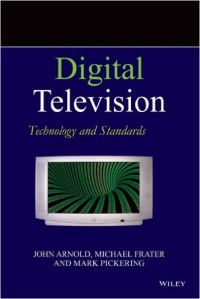 Digital Television: Technology and Standards: Book by John Arnold Digital Television: Technology and Standards: Book by John Arnold