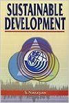 Sustainable Development, 291pp, 2005 (English) 01 Edition (Paperback): Book by S. Narayan Sustainable Development, 291pp, 2005 (English) 01 Edition (Paperback): Book by S. Narayan